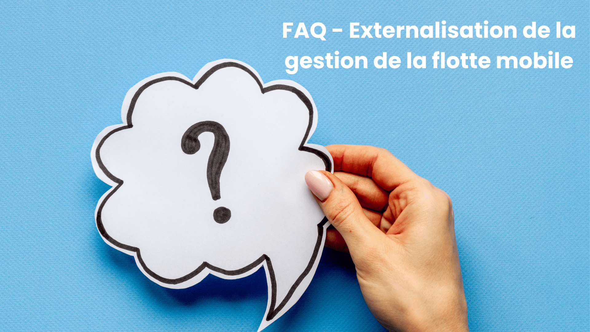 FAQ - externalisation de la gestion de la flotte de mobile